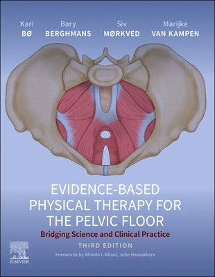Evidence-Based Physical Therapy for the Pelvic Floor: Bridging Science and Clinical Practice by Bø, Kari