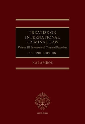 Treatise on International Criminal Law: Volume III: International Criminal Procedure by Ambos, Kai