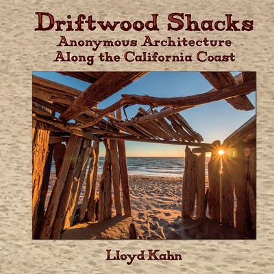 Driftwood Shacks: Anonymous Architecture Along the California Coast by Kahn, Lloyd
