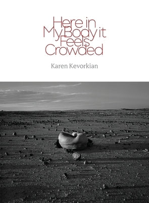Here in My Body it Feels Crowded by Kevorkian, Karen
