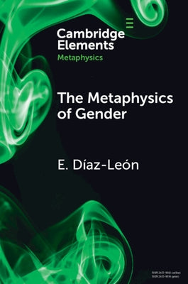 The Metaphysics of Gender by Le?n, E. D?az