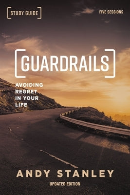 Guardrails Bible Study Guide, Updated Edition: Avoiding Regret in Your Life by Stanley, Andy
