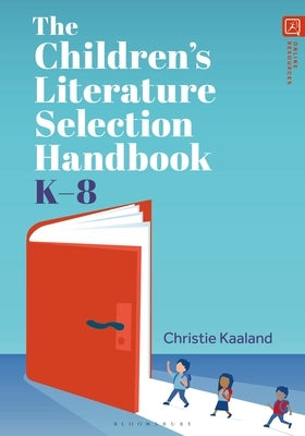 The Children's Literature Selection Handbook, K-8 by Kaaland, Christie