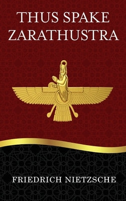 Thus Spake Zarathustra by Nietzsche, Friedrich