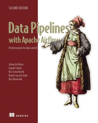 Data Pipelines with Apache Airflow, Second Edition: Orchestration for Data and AI by Ruiter, Julian de