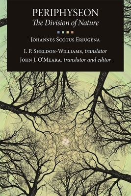 Periphyseon: The Division of Nature by Eriugena, Johannes Scotus