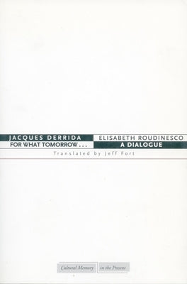 For What Tomorrow...: A Dialogue by Derrida, Jacques