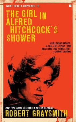 The Girl in Alfred Hitchcock's Shower by Graysmith, Robert