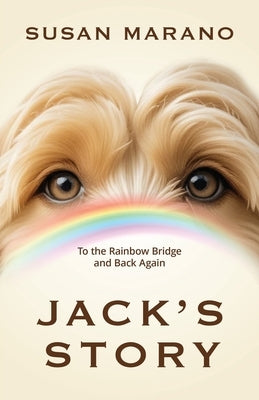 Jack's Story: To the Rainbow Bridge and Back Again by Marano, Susan