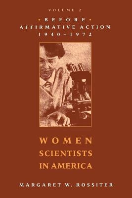 Women Scientists in America: Before Affirmative Action, 1940-1972 Volume 2 by Rossiter, Margaret W.