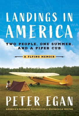 Landings in America: Two People, One Summer, and a Piper Cub by Egan, Peter