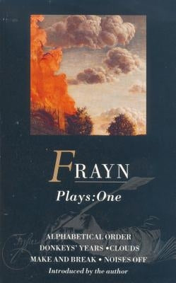 Frayn Plays: 1: Alphabetical Order; Donkeys' Years; Clouds; Make and Break; Noises Off by Frayn, Michael