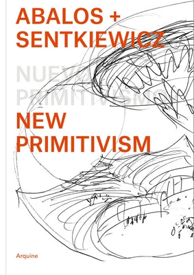 Ábalos + Sentkiewicz: New Primitivism / Absolut Beginners by Ábalos +. Sentkiewicz