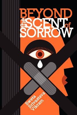 Beyond the Scent of Sorrow by Vikram, Sweta Srivastava