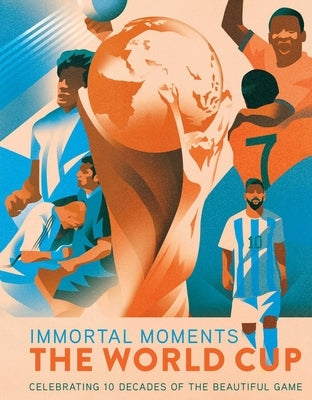 Immortal Moments: The World Cup by Barba, Rick