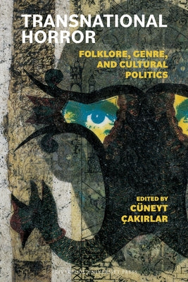 Transnational Horror: Folklore, Genre, and Cultural Politics by ?akırlar, C?neyt