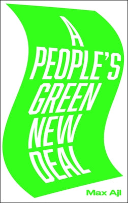 A People's Green New Deal by Ajl, Max