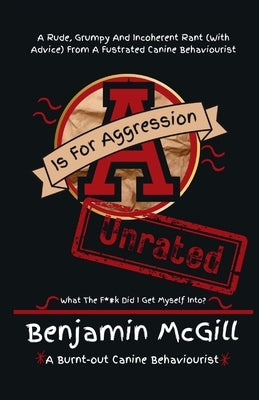 A is for Aggression: Unrated by McGill, Benjamin