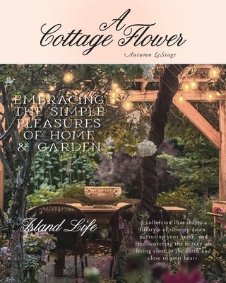 A Cottage Flower: Embracing the Simple Pleasures of Home & Garden by Lestage, Autumn