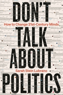 Don't Talk about Politics: How to Change 21st-Century Minds by Lubrano, Sarah Stein