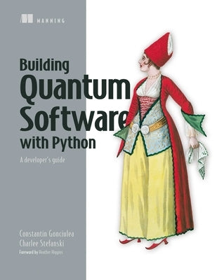 Building Quantum Software in Python: A Developer's Guide by Gonciulea, Constantin