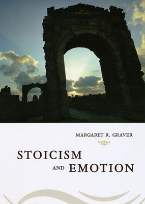 Stoicism & Emotion by Graver, Margaret