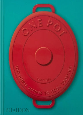 One Pot: 100 Simple Recipes to Cook Together by Bernardi, Amandine