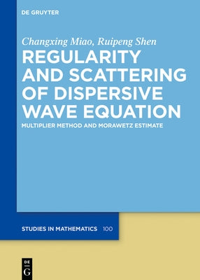 Regularity and Scattering of Dispersive Wave Equations: Multiplier Method and Morawetz Estimate by Miao, Changxing
