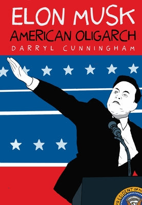 Elon Musk: American Oligarch by Cunningham, Darryl