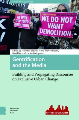 Gentrification and the Media: Building and Propagating Discourses on Exclusive Urban Change by Sadoux, Stéphane