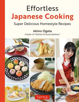 Effortless Japanese Cooking: Super Delicious Homestyle Recipes by Ogata, Akino