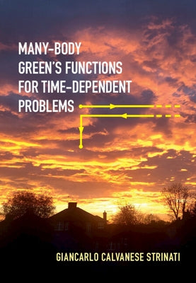 Many-Body Green's Functions for Time-Dependent Problems by Strinati, Giancarlo Calvanese