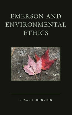 Emerson and Environmental Ethics by Dunston, Susan