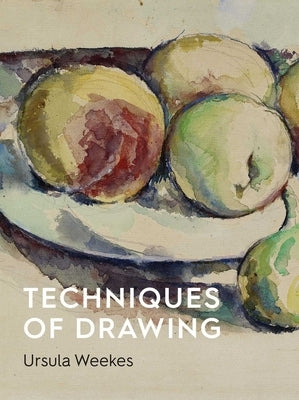 Techniques of Drawing: Historical Perspectives from Europe to Asia by Weekes, Ursula