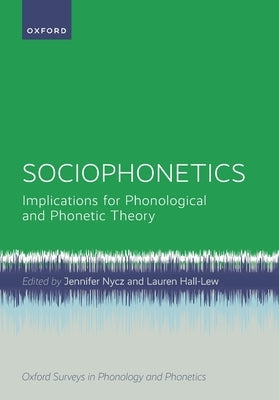 Sociophonetics: Implications for Phonological and Phonetic Theory by Nycz, Jennifer