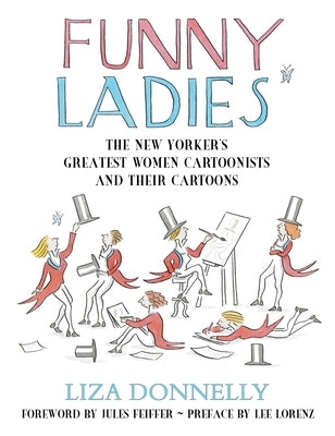 Funny Ladies: The New Yorker's Greatest Women Cartoonists and Their Cartoons by Donnelly, Liza