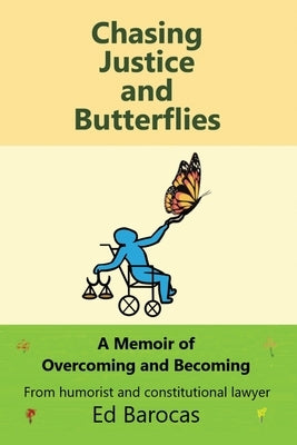 Chasing Justice and Butterflies: A Memoir of Overcoming and Becoming by Barocas, Ed