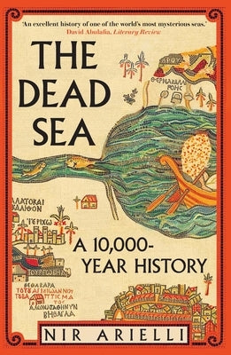 The Dead Sea: A 10,000-Year History by Arielli, Nir