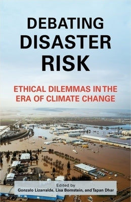 Debating Disaster Risk: Ethical Dilemmas in the Era of Climate Change by Lizarralde, Gonzalo