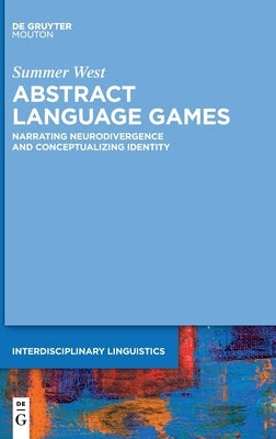 Abstract Language Games: Narrating Neurodivergence and Conceptualizing Identity by West, Summer