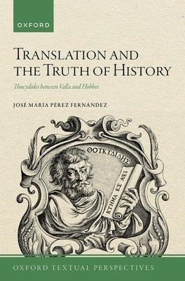 Translation and the Truth of History: Thucydides Between Valla and Hobbes by Pérez Fernández, José María