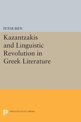 Kazantzakis and the Linguistic Revolution in Greek Literature by Bien, Peter