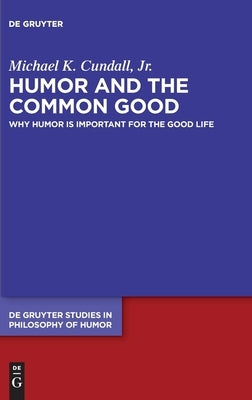Humor and the Common Good by Cundall, Michael K., Jr.