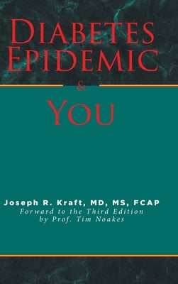 Diabetes Epidemic and You: Forward to the Third Edition by Prof. Tim Noakes by Kraft Fcap, Joseph R.