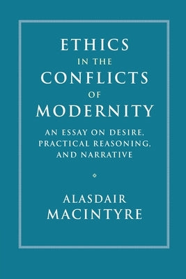 Ethics in the Conflicts of Modernity by MacIntyre, Alasdair