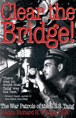 Clear the Bridge!: The War Patrols of the U.S.S. Tang by O'Kane, Richard