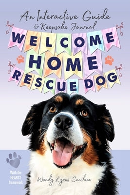 Welcome Home, Rescue Dog: An Interactive Guide & Keepsake Journal by Sunshine, Wendy Lyons