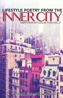 Lifestyle Poetry of the Inner City: Ann's Poetry Collection Vol. 2 by Jones-Cheatham, Ann M.