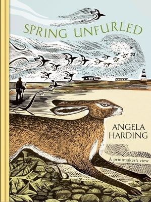 Spring Unfurled: Part of a Beautiful New Series from Beloved Illustrator and Print-Maker Angela Harding by Harding, Angela