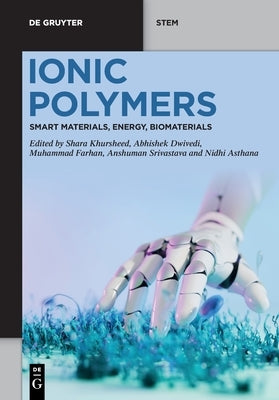 Ionic Polymers: Smart Materials, Energy, Biomaterials by Khursheed, Shara